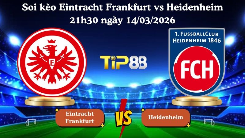 TIP88 Nhận định soi kèo Eintracht Frankfurt vs Heidenheim 21h30 ngày 14/03/2026 - Bundesliga
