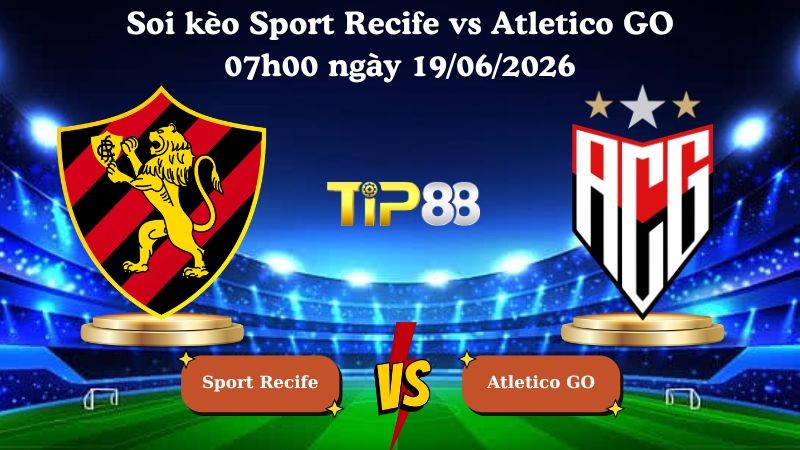 TIP88 Nhận định soi kèo Sport Recife vs Atletico GO 07h00 ngày 19/06/2026 - Serie B Brazil