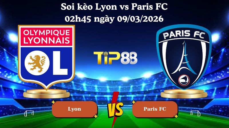 TIP88 Nhận định soi kèo Lyon vs Paris FC 02h45 ngày 09/03/2026 - La Liga