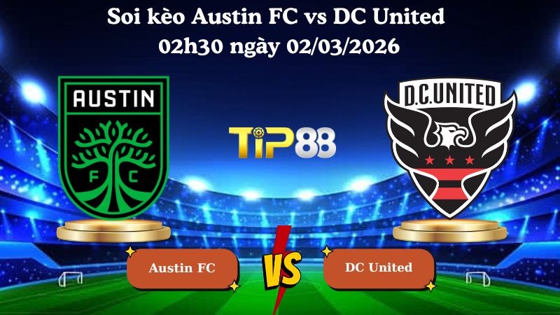 TIP88 Nhận định soi kèo Austin FC vs DC United 02h30 ngày 02/03/2026 - Nhà Nghề Mỹ