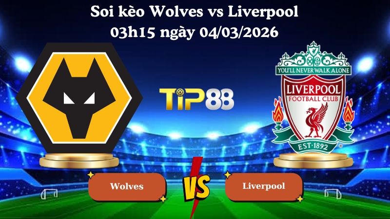 TIP88 Nhận định soi kèo Wolves vs Liverpool 03h15 ngày 04/03/2026 - Ngoại Hạng Anh