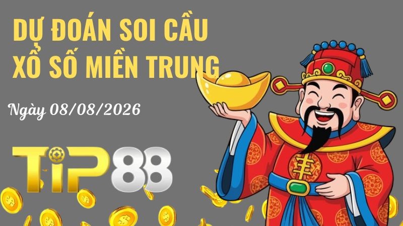 TIP88 Dự Đoán Soi Cầu Xổ Số Miền Trung Ngày 08/08/2026 - Chốt Số Vàng, Về Là Có Thưởng