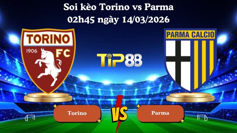 TIP88 Nhận định soi kèo Torino vs Parma 02h45 ngày 14/03/2026 - Serie A