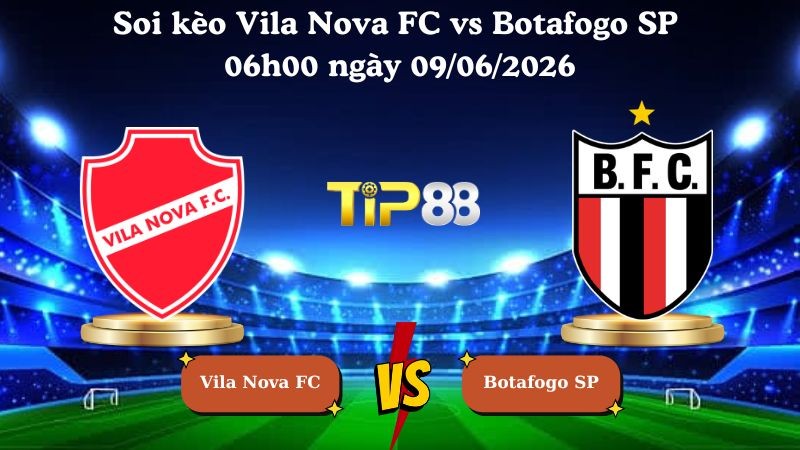 TIP88 Nhận định soi kèo Vila Nova FC vs Botafogo SP 06h00 ngày 09/06/2026 - Serie B Brazil