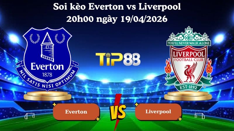 TIP88 Nhận định soi kèo Everton vs Liverpool 20h00 ngày 19/04/2026 - Ngoại hạng Anh