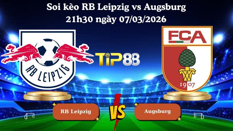 TIP88 Nhận định soi kèo RB Leipzig vs Augsburg 21h30 ngày 07/03/2026 - Bundesliga