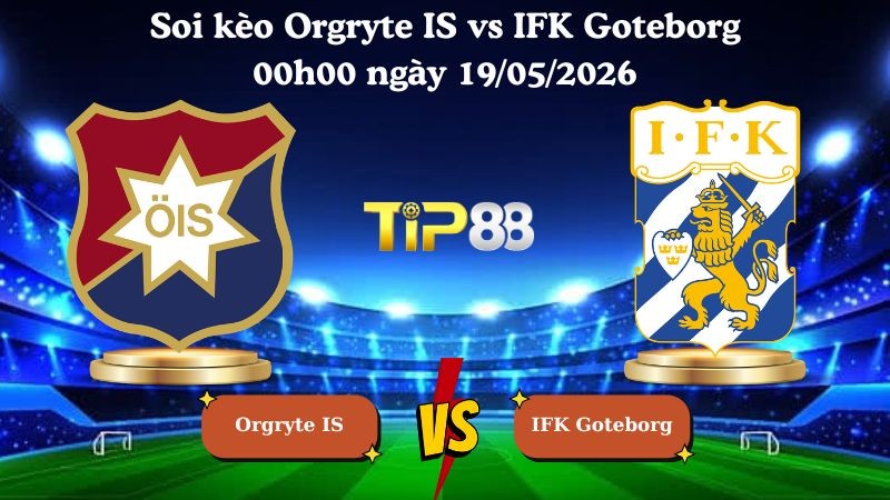 TIP88 Nhận định soi kèo Orgryte IS vs IFK Goteborg 00h00 ngày 19/05/2026 - VĐQG Thụy Điển