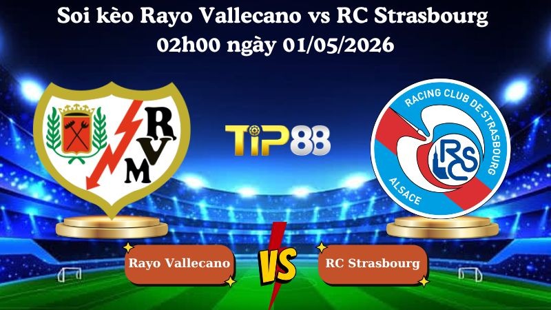 TIP88 Nhận định soi kèo Rayo Vallecano vs RC Strasbourg 02h00 ngày 01/05/2026 - Conference League