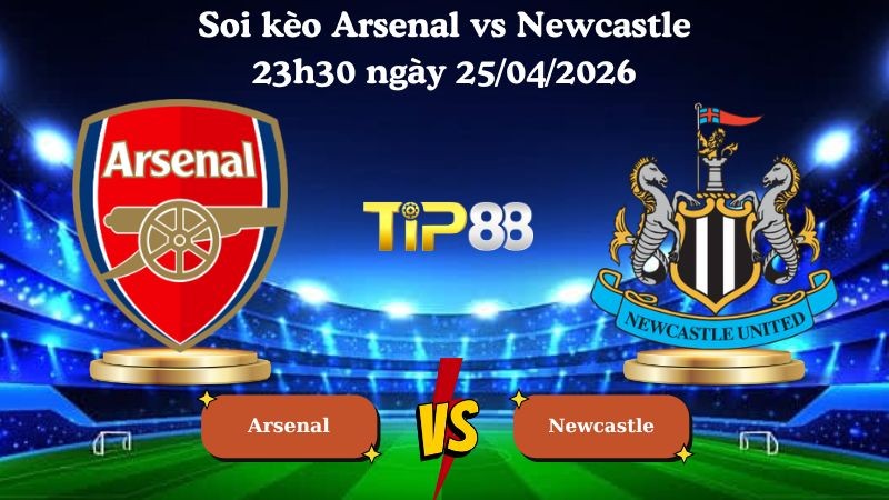 TIP88 Nhận định soi kèo Arsenal vs Newcastle 23h30 ngày 25/04/2026 - Ngoại hạng Anh
