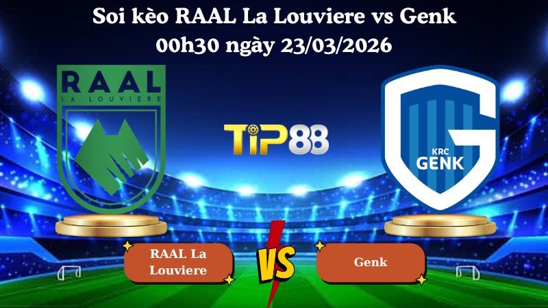 TIP88 Nhận định soi kèo RAAL La Louviere vs Genk 00h30 ngày 23/03/2026 - VĐQG Bỉ