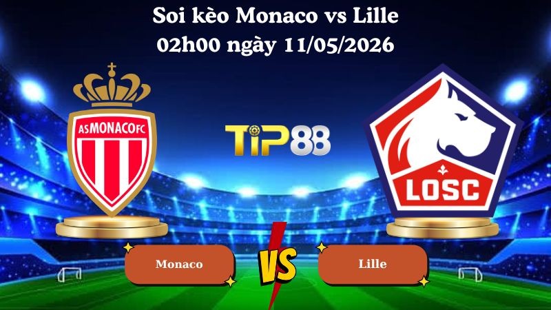 TIP88 Nhận định soi kèo Monaco vs Lille 02h00 ngày 11/05/2026 - Ligue 1