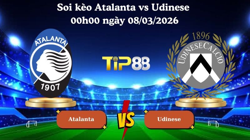 TIP88 Nhận định soi kèo Atalanta vs Udinese 00h00 ngày 08/03/2026 - Serie A
