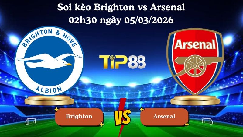 TIP88 Nhận định soi kèo Brighton vs Arsenal 02h30 ngày 05/03/2026 - Ngoại Hạng Anh
