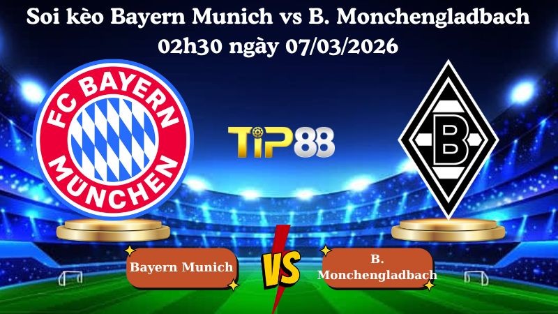 TIP88 Nhận định soi kèo Bayern Munich vs B. Monchengladbach 02h30 ngày 07/03/2026 - Bundesliga