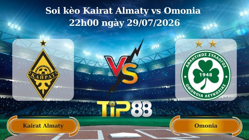 TIP88 Nhận định soi kèo Kairat Almaty vs Omonia 22h00 ngày 29/07/2026 - Vòng Loại Champions League