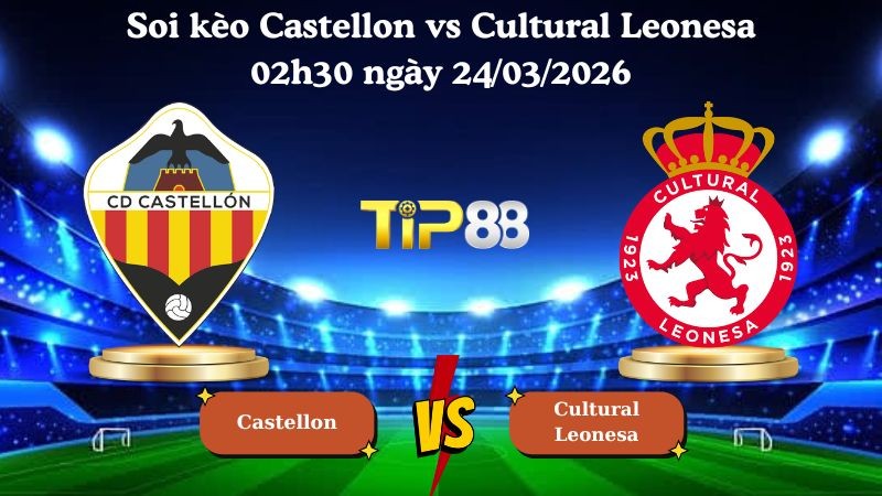 TIP88 Nhận định soi kèo Castellon vs Cultural Leonesa 02h30 ngày 24/03/2026 - Hạng 2 Tây Ban Nha