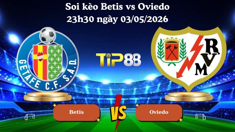 TIP88 Nhận định soi kèo Betis vs Oviedo 23h30 ngày 03/05/2026 - La Liga