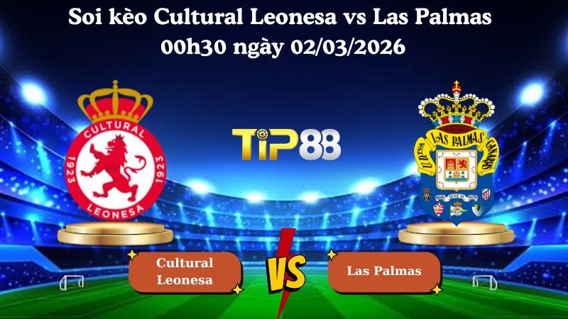 TIP88 Nhận định soi kèo Cultural Leonesa vs Las Palmas 00h30 ngày 02/03/2026 - Hạng 2 Tây Ban Nha