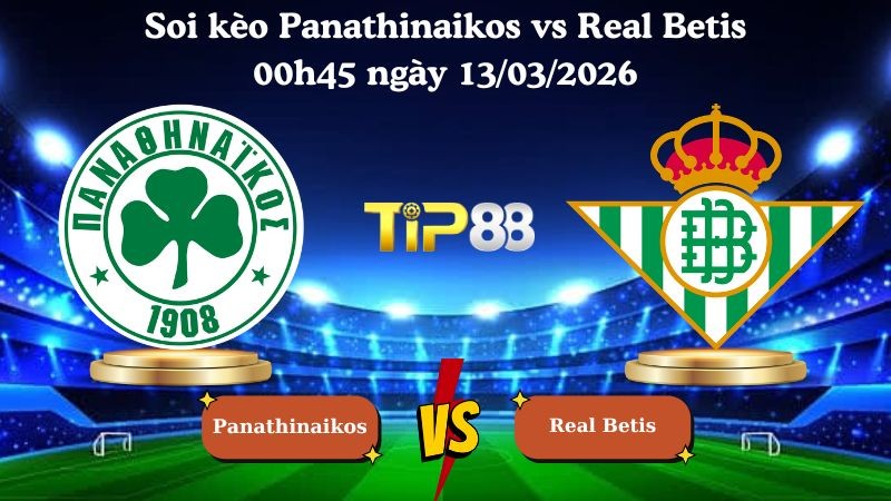 TIP88 Nhận định soi kèo Panathinaikos vs Real Betis 00h45 ngày 13/03/2026 - Europa League
