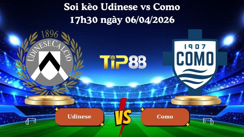 TIP88 Nhận định soi kèo Udinese vs Como 17h30 ngày 06/04/2026 - Serie A