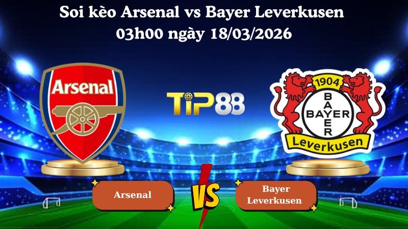 TIP88 Nhận định soi kèo Arsenal vs Bayer Leverkusen 03h00 ngày 18/03/2026 - Champions League