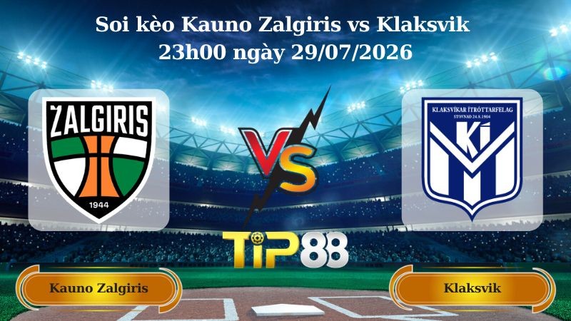 TIP88 Nhận định soi kèo Kauno Zalgiris vs Klaksvik 23h00 ngày 29/07/2026 - Vòng Loại Champions League