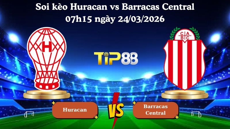 TIP88 Nhận định soi kèo Huracan vs Barracas Central 07h15 ngày 24/03/2026 - VĐQG Argentina