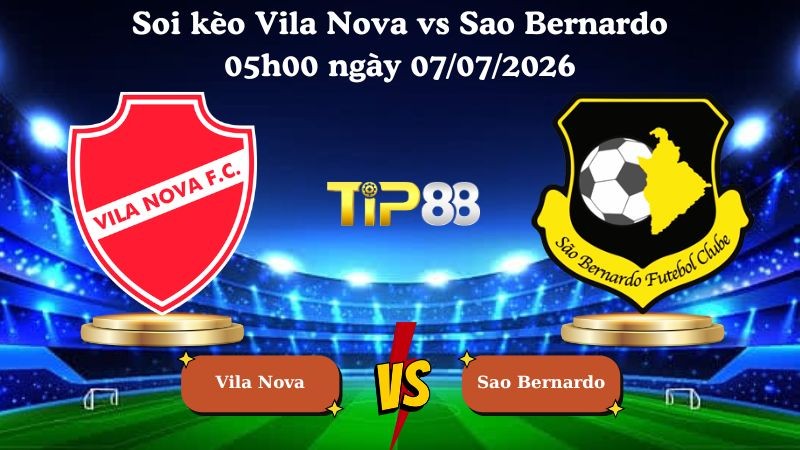 TIP88 Nhận định soi kèo Vila Nova vs Sao Bernardo 05h00 ngày 07/07/2026 - Serie B Brazil