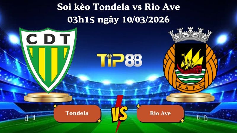TIP88 Nhận định soi kèo Tondela vs Rio Ave 03h15 ngày 10/03/2026 - VĐQG Bồ Đào Nha