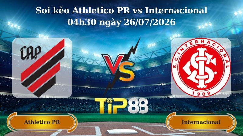 TIP88 Nhận định soi kèo Athletico PR vs Internacional 04h30 ngày 26/07/2026 - Serie A Brazil